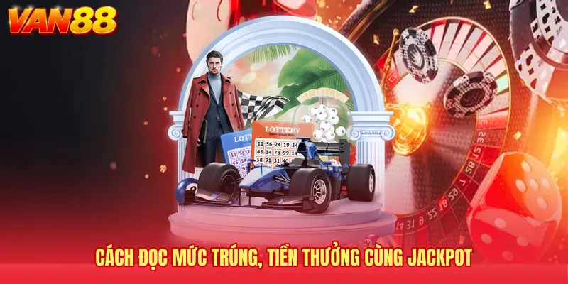 Cách đọc mức trúng, tiền thưởng cùng Jackpot