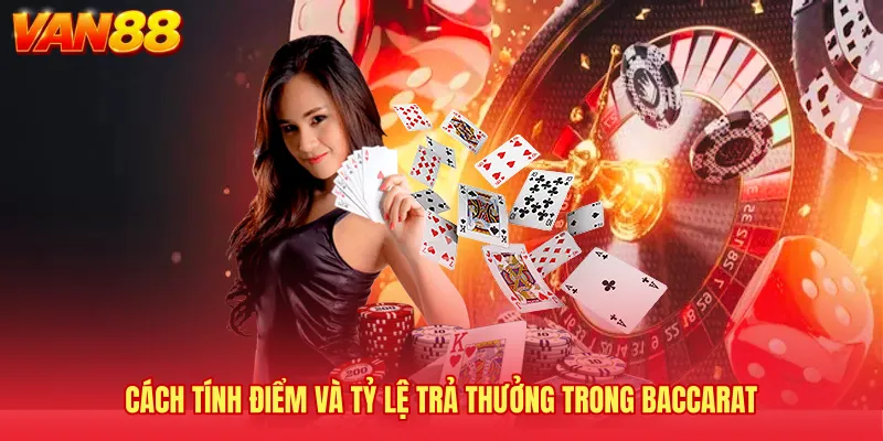Cách tính điểm và tỷ lệ trả thưởng trong Baccarat 