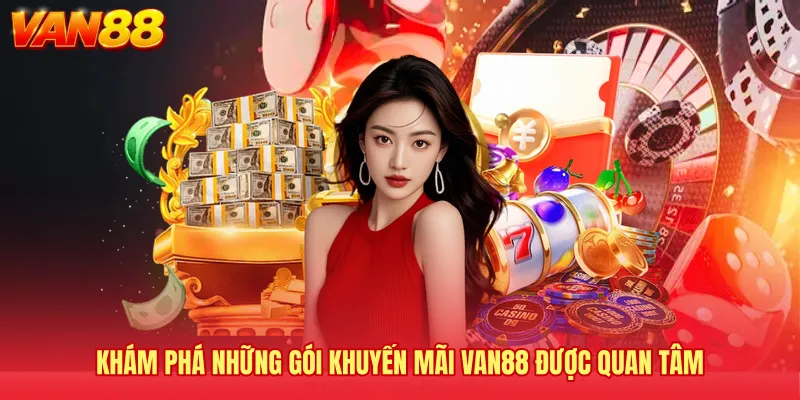 Khám phá những gói khuyến mãi VAN88 được quan tâm 