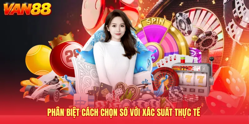 Phân biệt cách chọn số với xác suất thực tế
