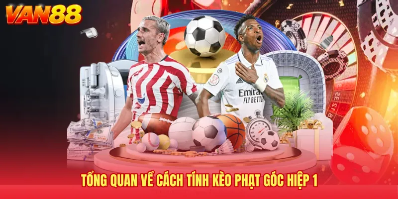 Tổng quan về cách tính kèo phạt góc hiệp 1